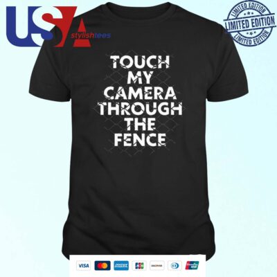 Touch My Camera Through The Fence Shirt