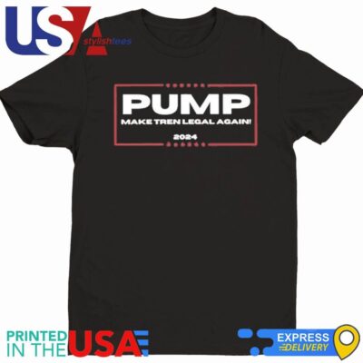 Pump Make Tren Legal Again 2024 Shirt