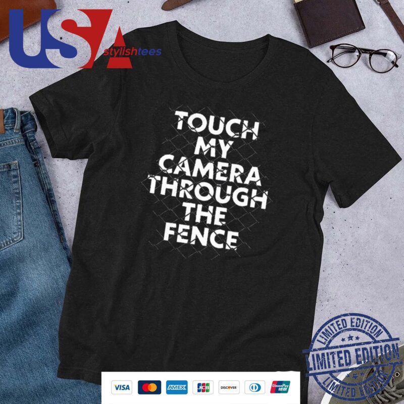 Touch My Camera Through The Fence Shirt