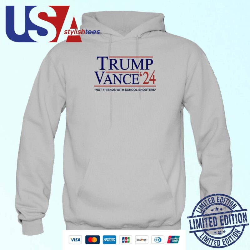 Trump Vance '24 Not Friends With School Shooters Hoodie