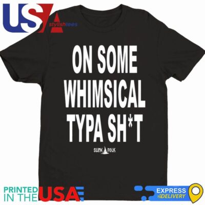 Official Mimofrl On Some Whimsical Typa Shit T-Shirt