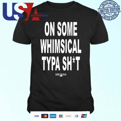 Official Mimofrl On Some Whimsical Typa Shit T-shirt