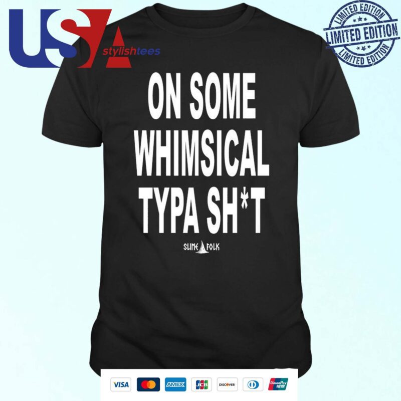 Official Mimofrl On Some Whimsical Typa Shit T-shirt
