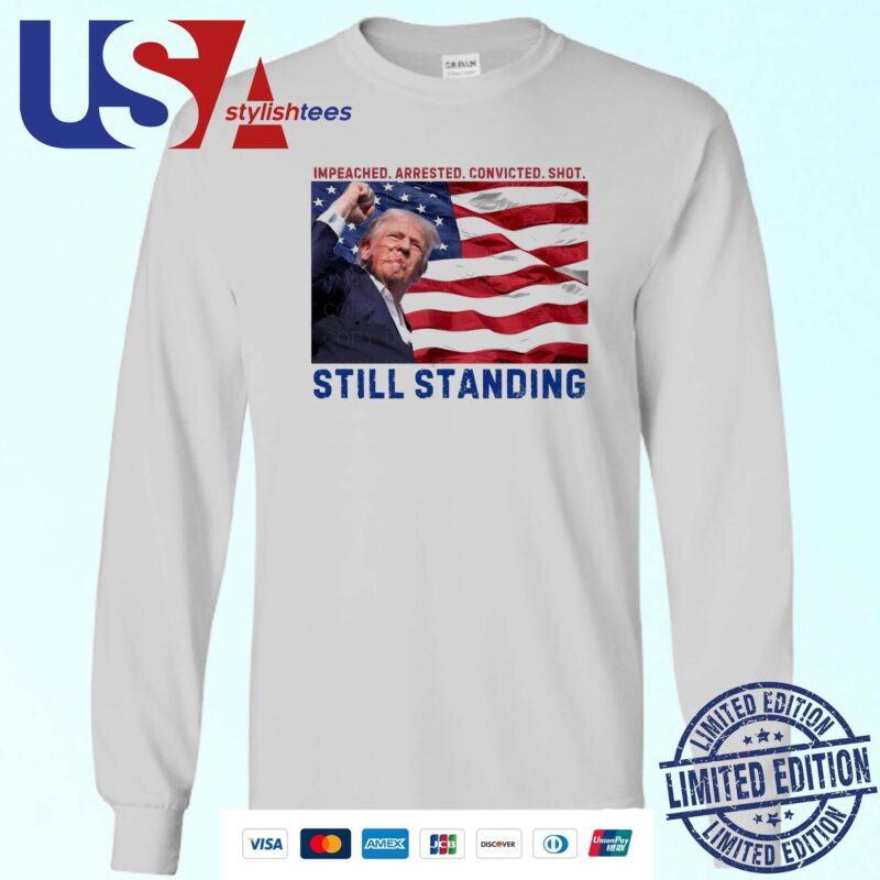 Still Standing Trump Impeached Arrested Convicted Shot Sweater