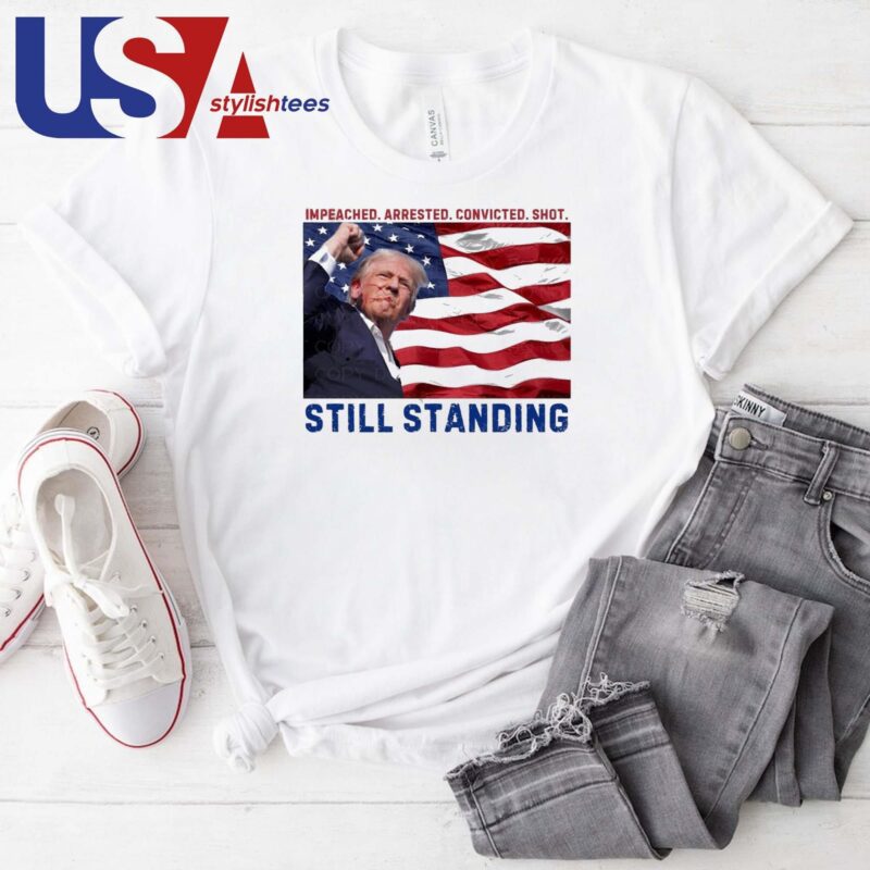 Still Standing Trump Impeached Arrested Convicted Shot T-shirt