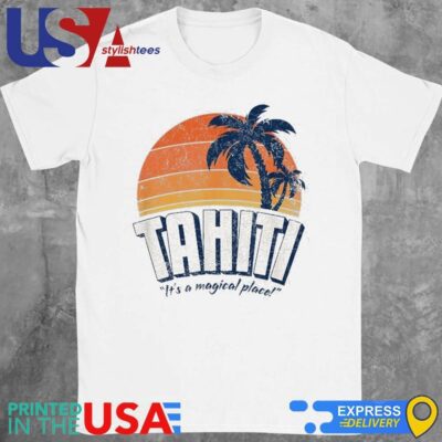 Tahiti It's A Magical Place Shirt