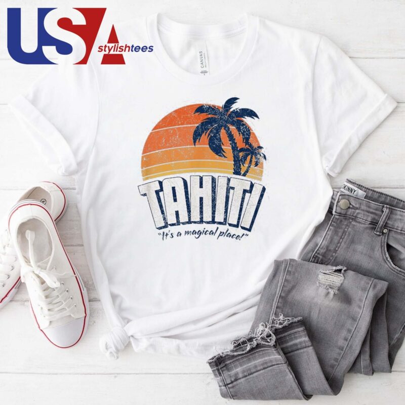 Tahiti It's A Magical Place T-shirt