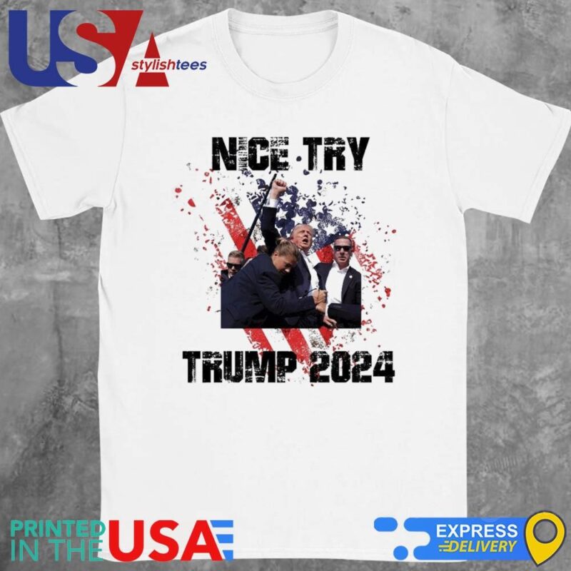 Trump Assassination Attempt Nice Try Trump 2024 T-Shirt