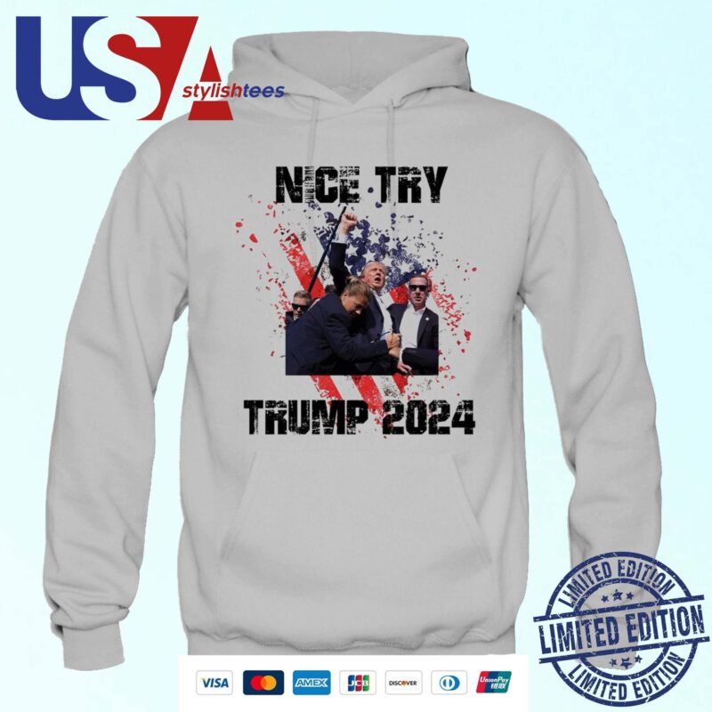 Trump Assassination Attempt Nice Try Trump 2024 Hoodie