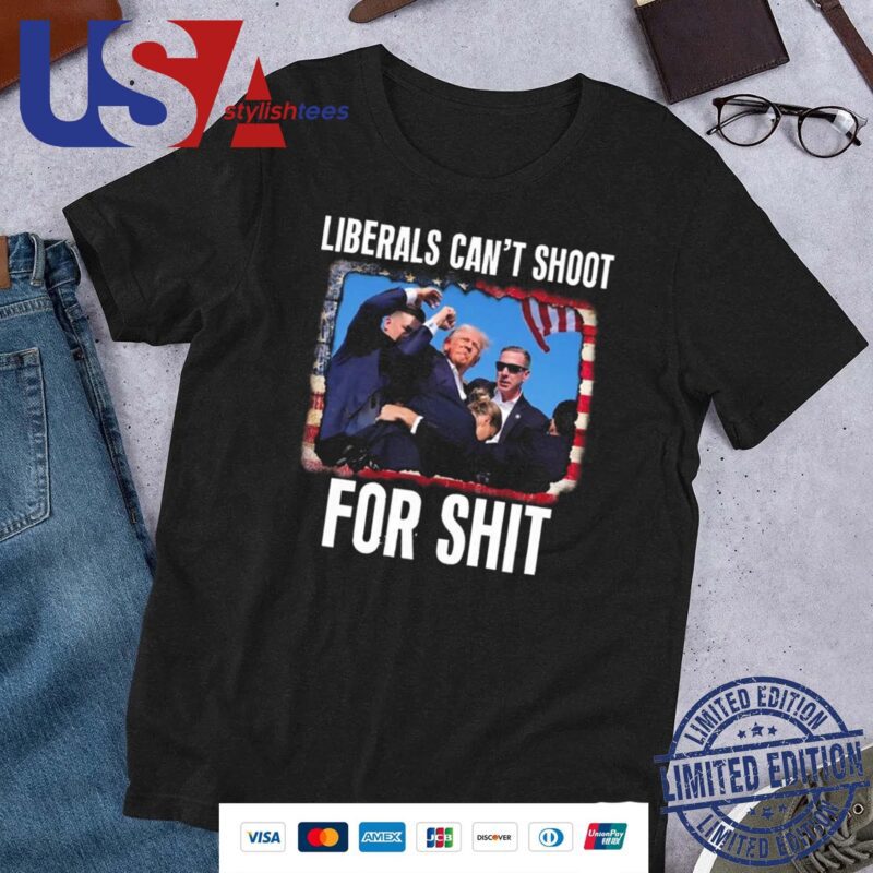 Donald Trump Liberals Can't Shoot For Shit Shirt
