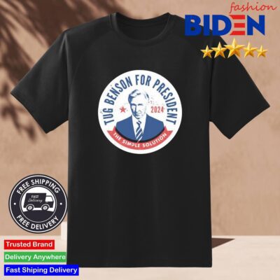 Tug Benson For President 2024 The Simple Solution Shirt