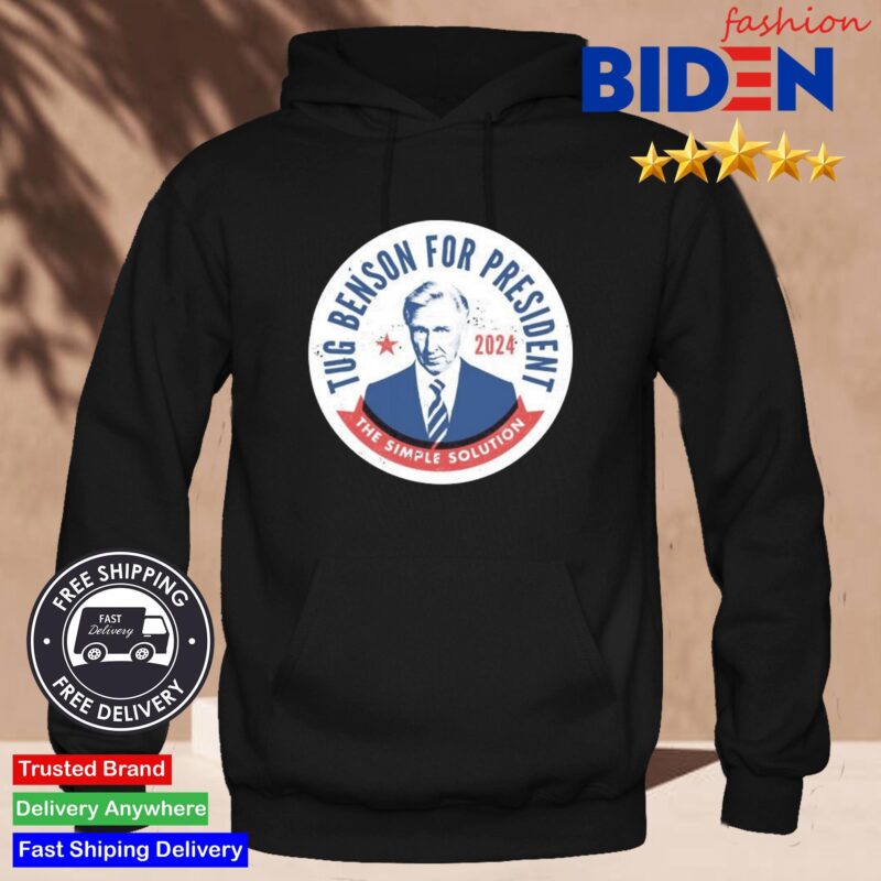 Tug Benson For President 2024 The Simple Solution Shirt Hoodie Den