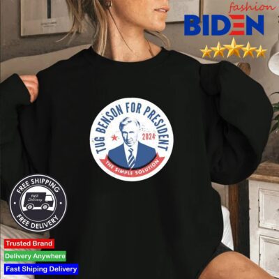Tug Benson For President 2024 The Simple Solution Shirt Sweater Den