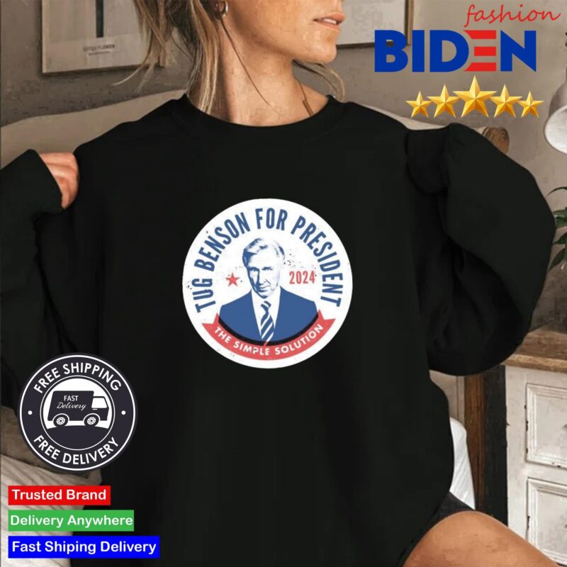 Tug Benson For President 2024 The Simple Solution Shirt Sweater Den