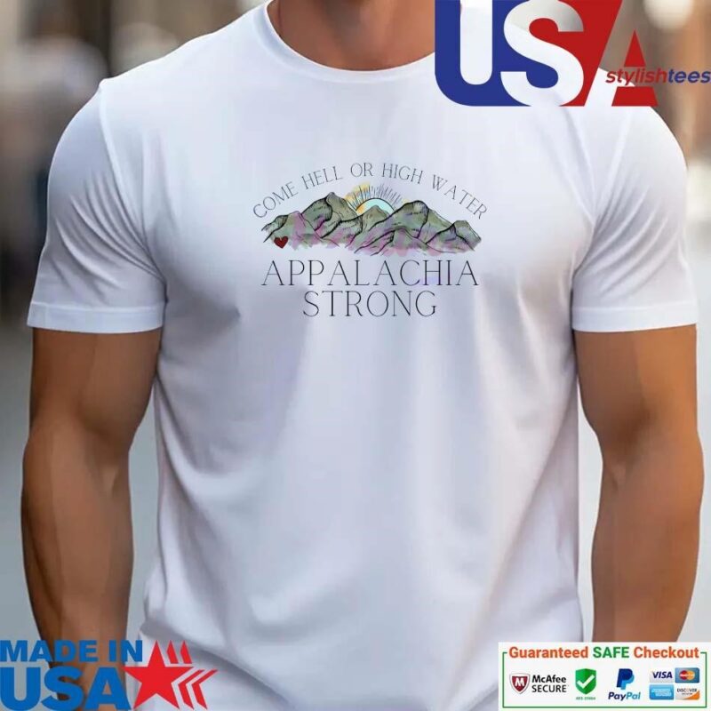 Official Vintage Come Hell Or High Water Appalachia Strong Mountain unisex