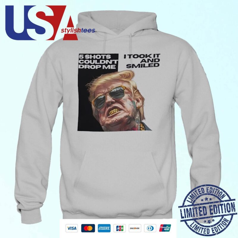 Trump 5 Shots Couldn’t Drop Me I Took It And Smiled Hoodie