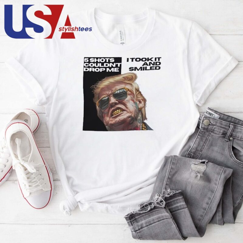 Trump 5 Shots Couldn’t Drop Me I Took It And Smiled T-shirt