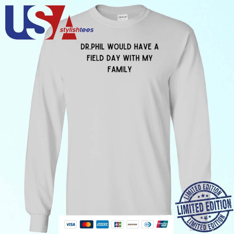 Dr.Phil Would Have A Field Day With My Family Unisex Sweater