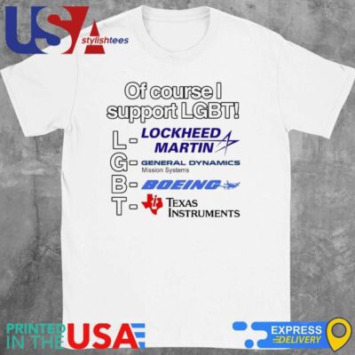 Of Course I Support Lgbt Lockheed Martin General Dynamics Boeing Shirt