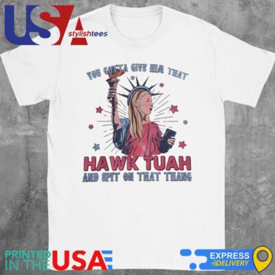 This Hawk Tuah Spit On That Thang Is Maybe Crazy But I'll Wear It On The 4th Of July Shirt
