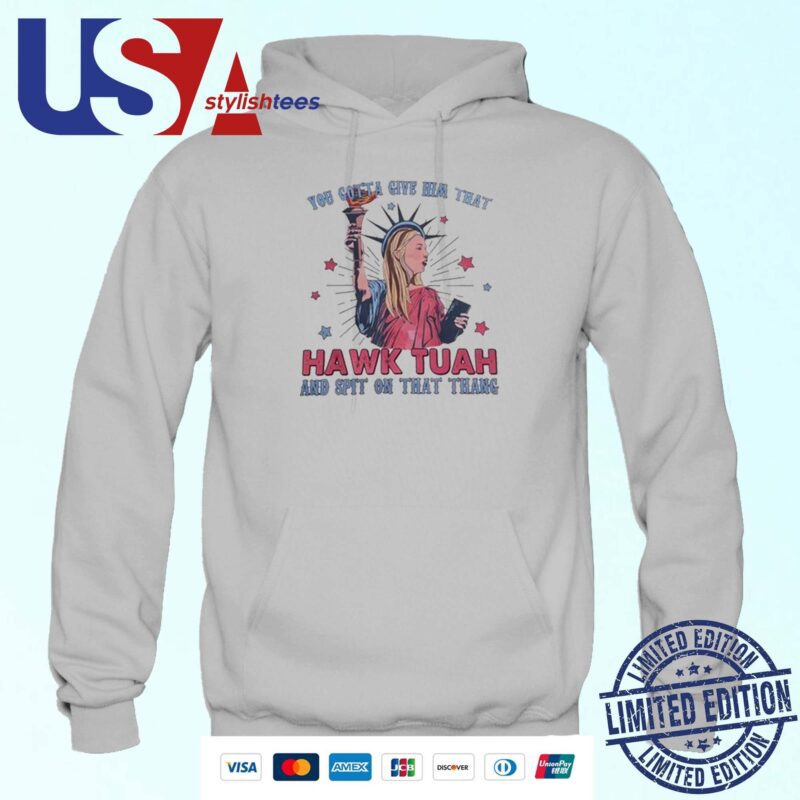 This Hawk Tuah Spit On That Thang Is Maybe Crazy But I'll Wear It On The 4th Of July Hoodie