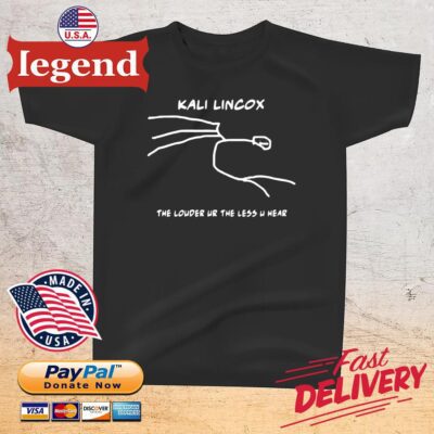 Top kali lincox the louder ur the less u hear 2022 t-shirt den