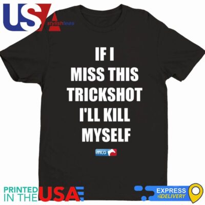 Official If I Miss This Trickshot I'll Kill Myself Mlg T-Shirt