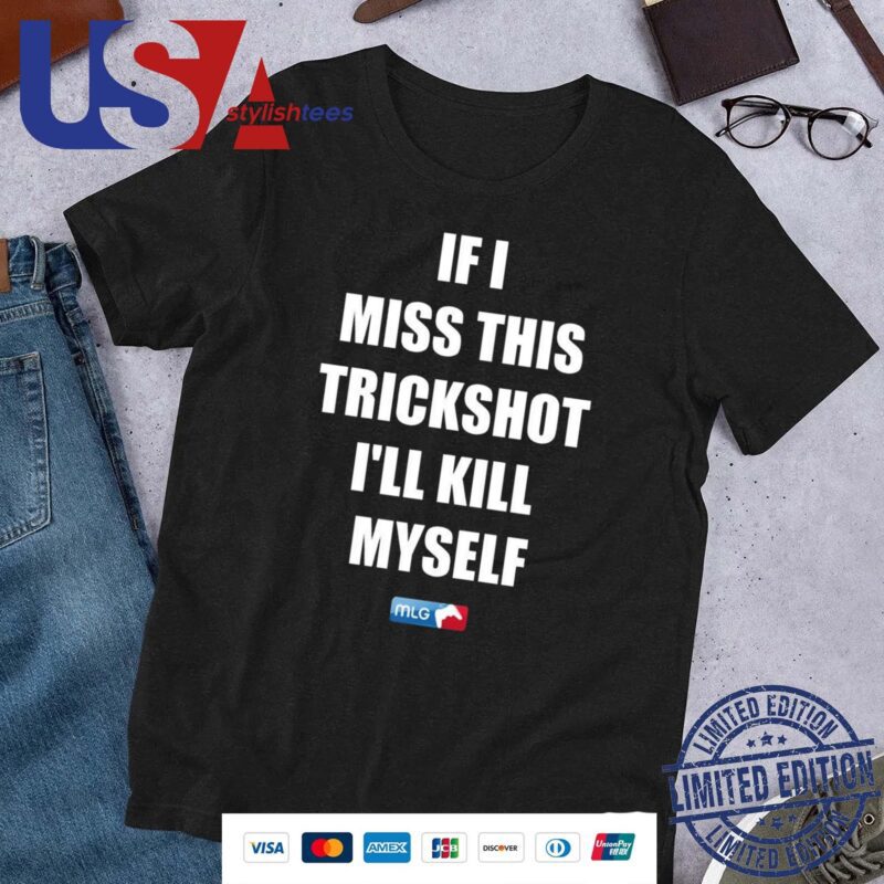 Official If I Miss This Trickshot I'll Kill Myself Mlg Shirt