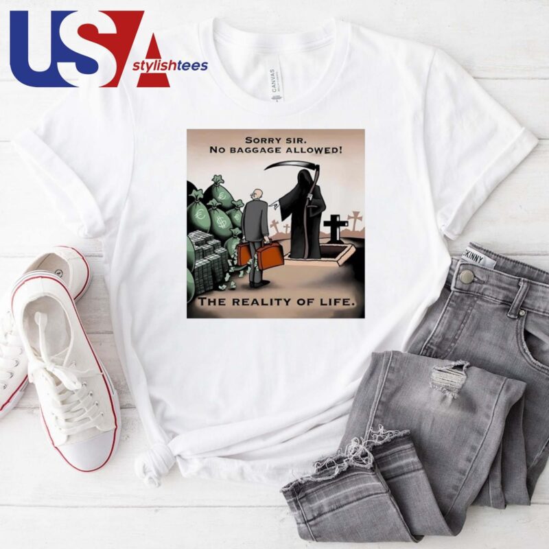 Sorry Sir No Baggage Allowed The Reality Of Life T-shirt