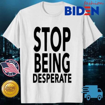 Stop Being Desperate Paris Hilton Shirt