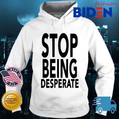 Stop Being Desperate Paris Hilton Shirt Bidenfashion hoodie trang