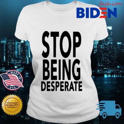Stop Being Desperate Paris Hilton Shirt Bidenfashion ladies trang