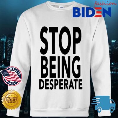 Stop Being Desperate Paris Hilton Shirt Bidenfashion sweater trang
