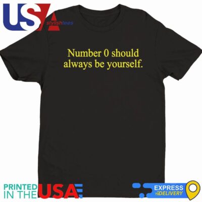 Number 0 Should Always Be Yourself Shirt