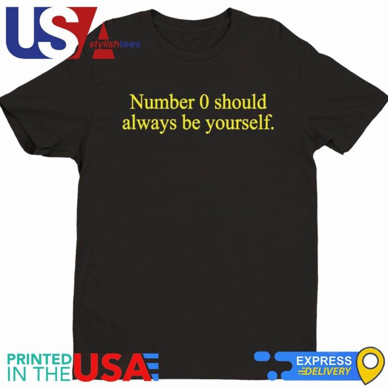Number 0 Should Always Be Yourself Shirt