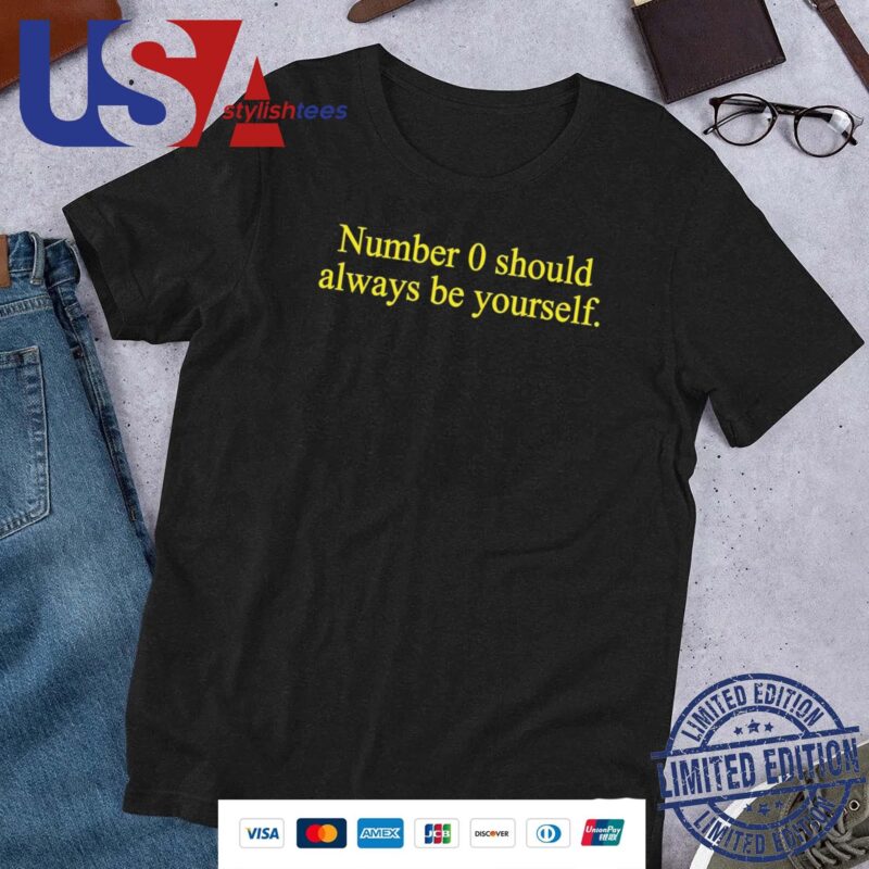 Number 0 Should Always Be Yourself Shirt
