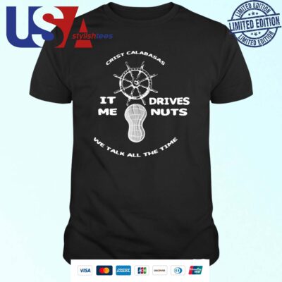 The Fighter And The Kid Merch Crist Calabasas It Me Drives Nuts We Talk All The Time T-shirt