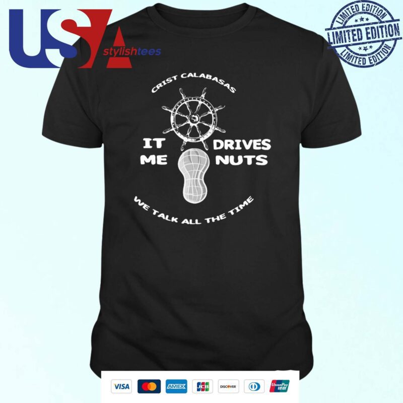 The Fighter And The Kid Merch Crist Calabasas It Me Drives Nuts We Talk All The Time T-shirt