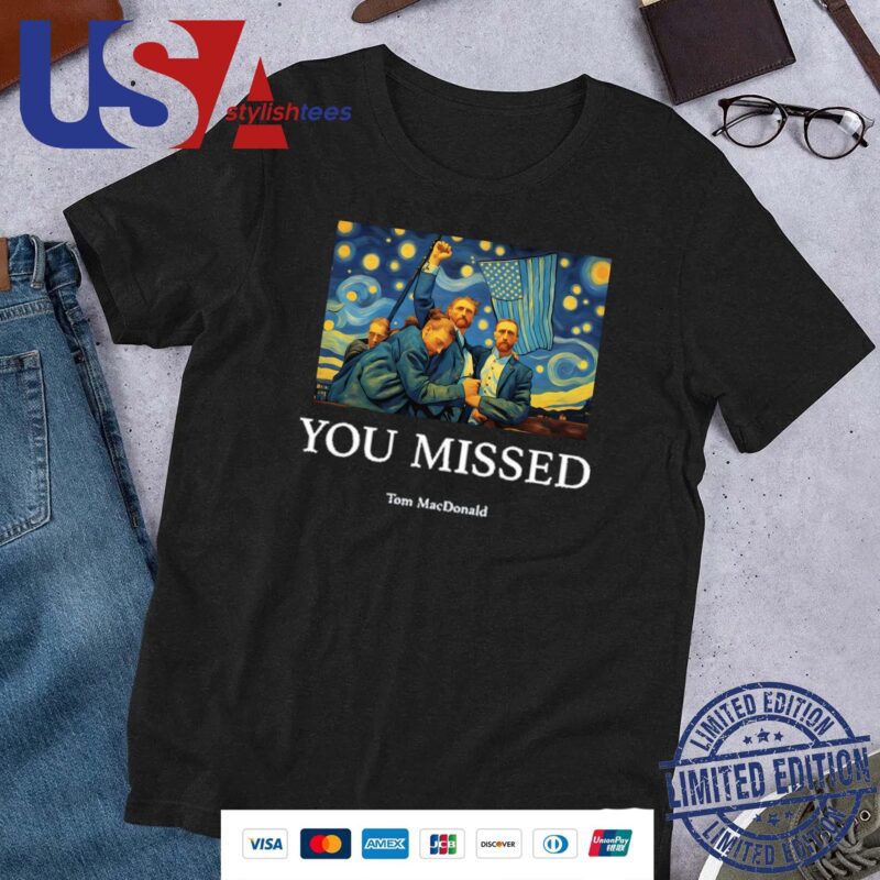 Official You Missed Trump Van Gogh Tom Macdonald 2024 Shirt
