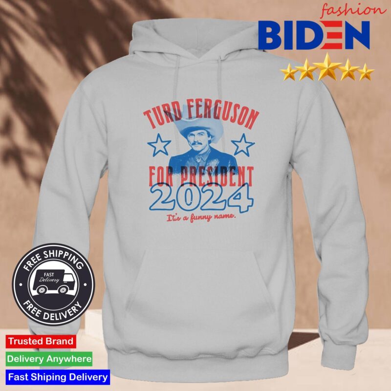 Turd Ferguson For President 2024 It's A Funny Name Hoodie