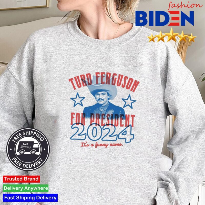 Turd Ferguson For President 2024 It's A Funny Name Sweater