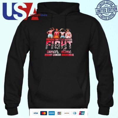 Sister Don’t Let Sisters Fight Cancer Alone Breast Cancer Awareness Hoodie