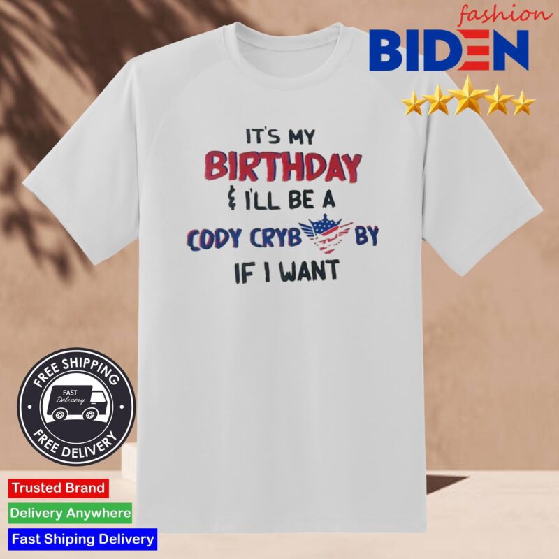 Its My Birthday I'll Be A Cody Crybaby If I Want Skull Shirt