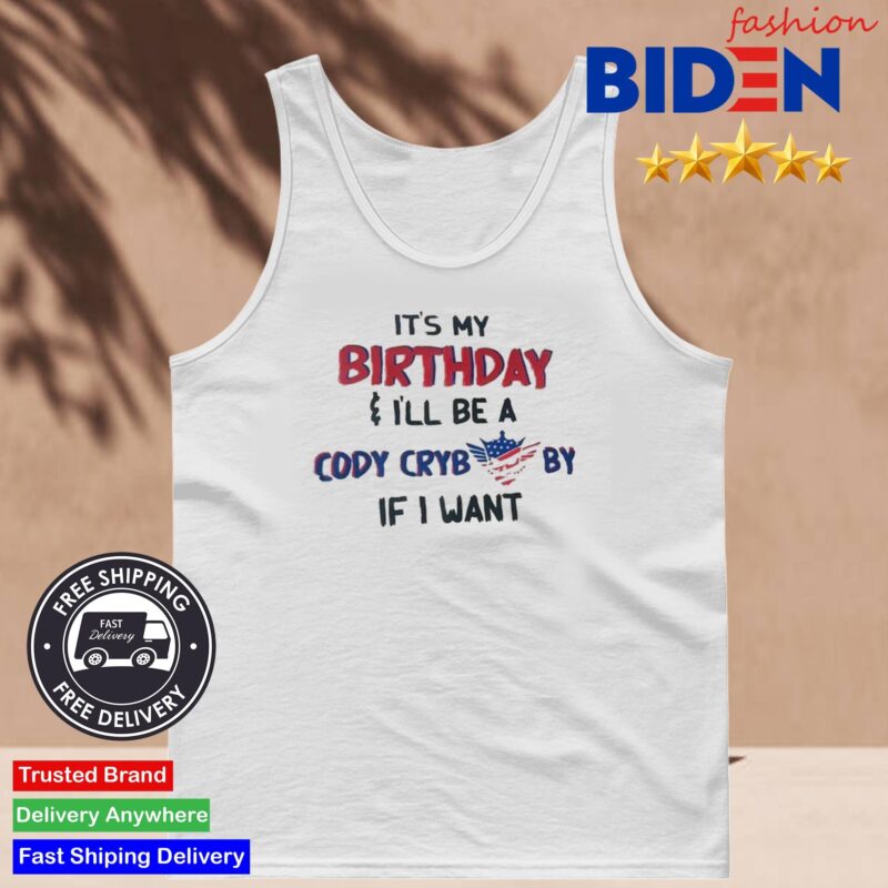 Its My Birthday I'll Be A Cody Crybaby If I Want Skull Shirt Tank Top.jpg