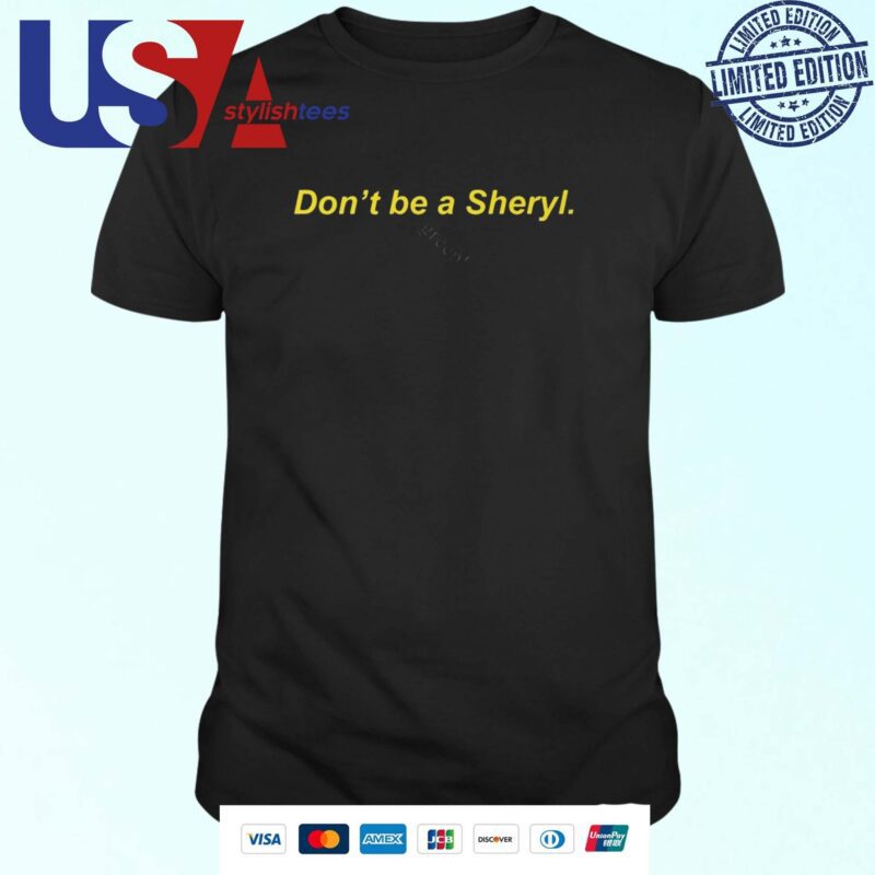 Official Don’t Be A Sheryl T-shirt