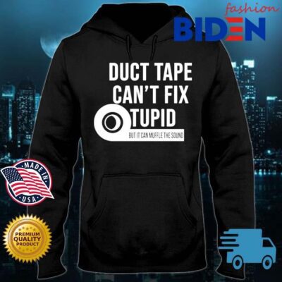 Duct Tape Can't Fix Stupid But It Can Muffle The Sound Toilet Paper Shirt Bidenfashion hoodie den