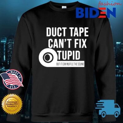 Duct Tape Can't Fix Stupid But It Can Muffle The Sound Toilet Paper Shirt Bidenfashion sweater den