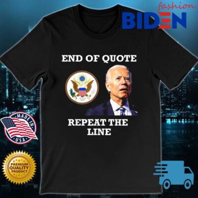 Official Joe Biden end of quote repeat the line shirt