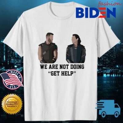 Thor Loki We Are Not Doing Get Help Shirt
