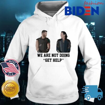 Thor Loki We Are Not Doing Get Help Shirt Bidenfashion hoodie trang